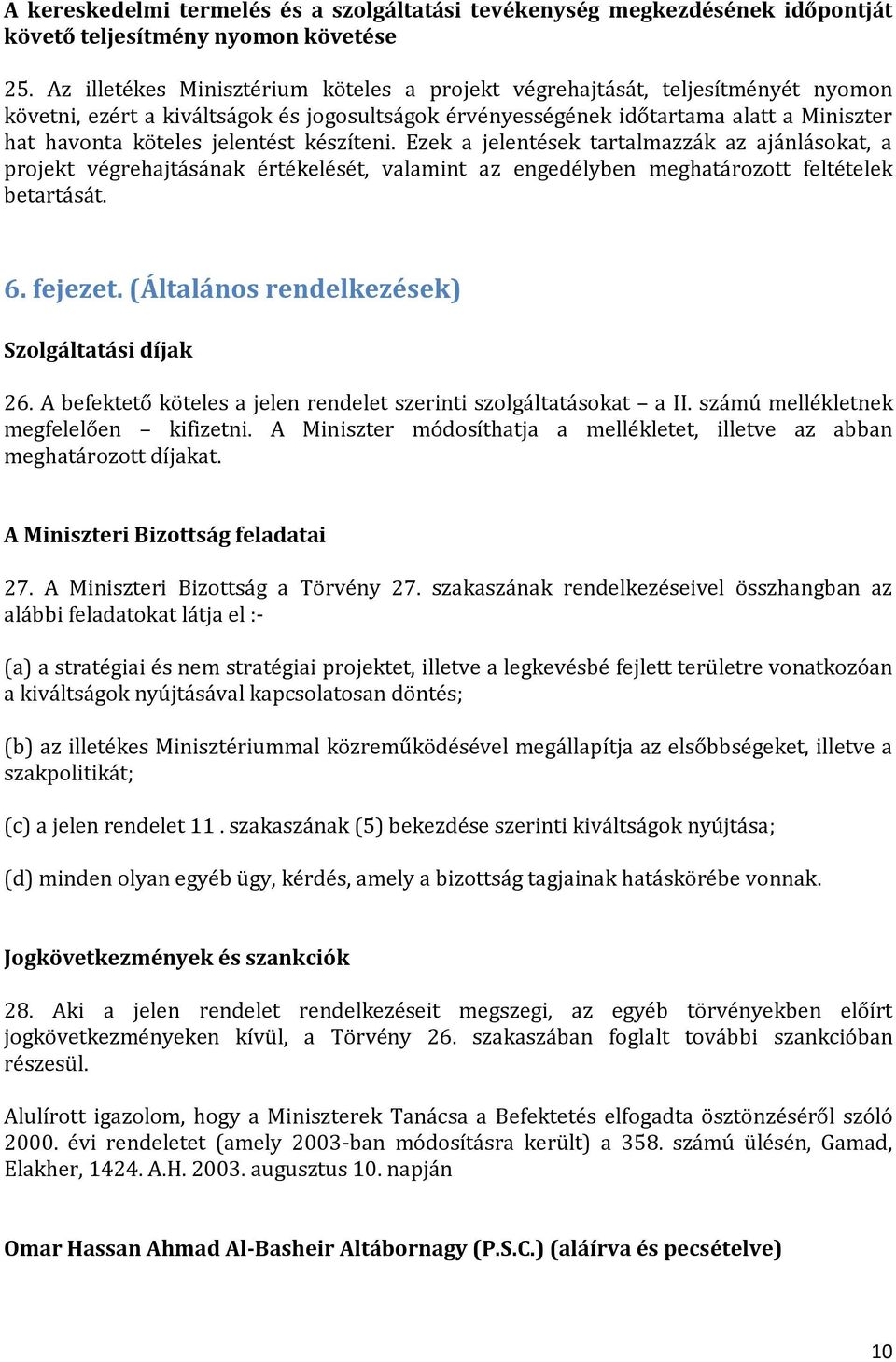 jelentést készíteni. Ezek a jelentések tartalmazzák az ajánlásokat, a projekt végrehajtásának értékelését, valamint az engedélyben meghatározott feltételek betartását. 6. fejezet.