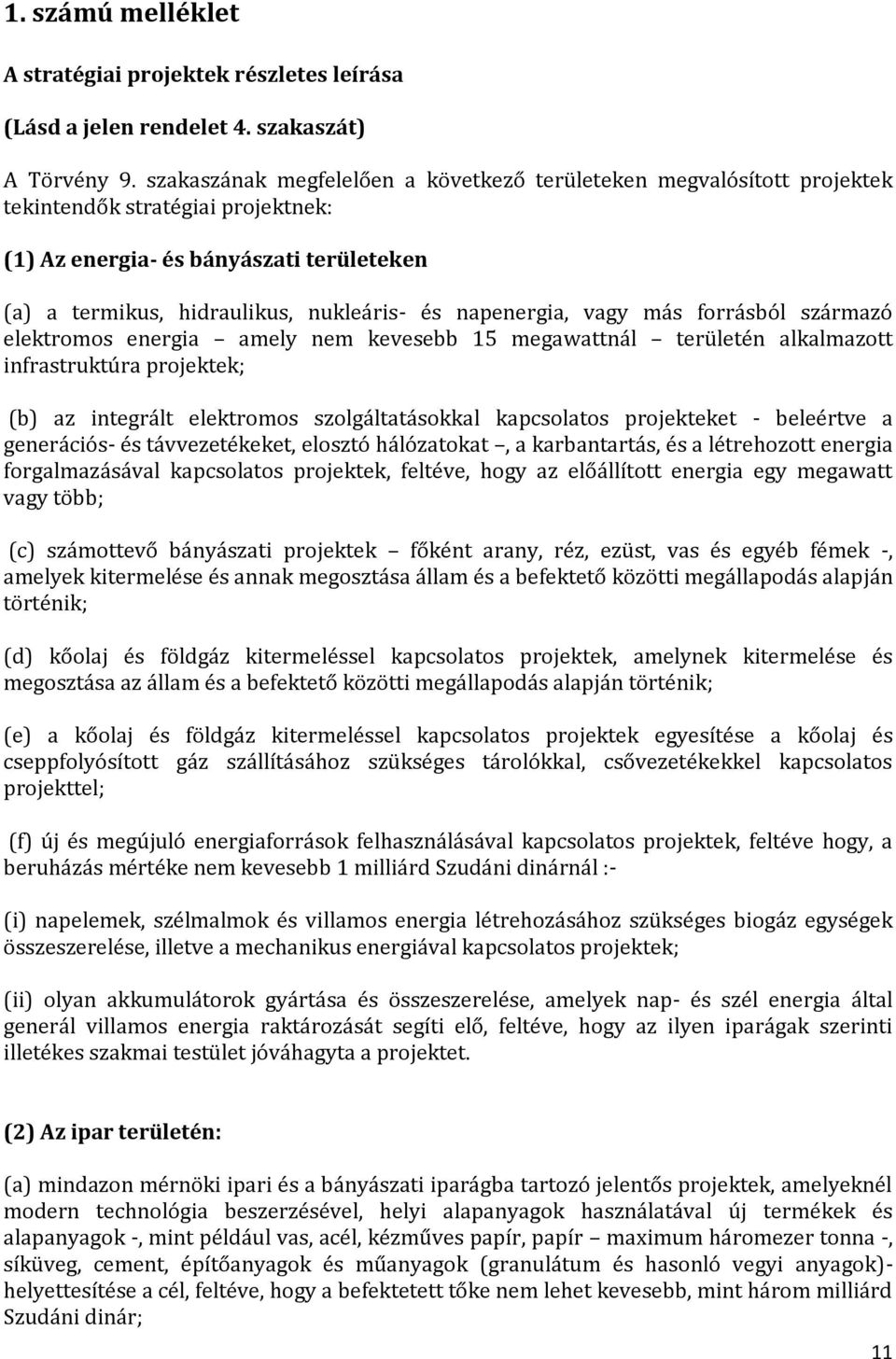 napenergia, vagy más forrásból származó elektromos energia amely nem kevesebb 15 megawattnál területén alkalmazott infrastruktúra projektek; (b) az integrált elektromos szolgáltatásokkal kapcsolatos