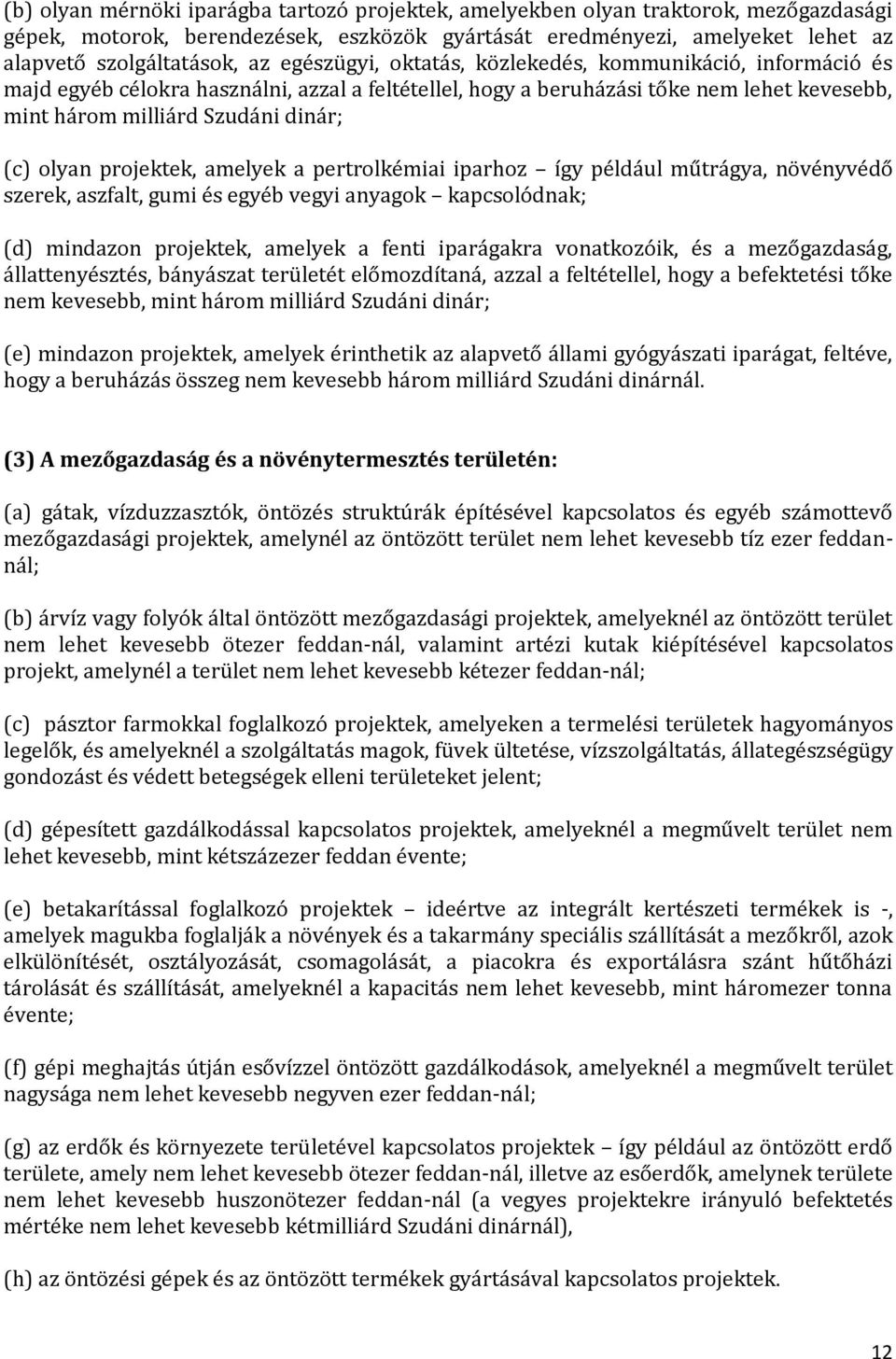 projektek, amelyek a pertrolkémiai iparhoz így például műtrágya, növényvédő szerek, aszfalt, gumi és egyéb vegyi anyagok kapcsolódnak; (d) mindazon projektek, amelyek a fenti iparágakra vonatkozóik,