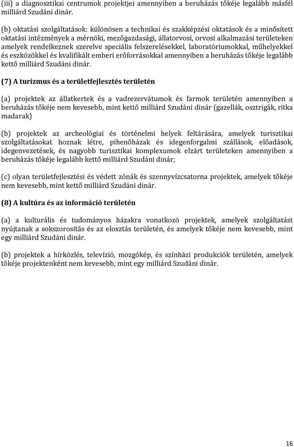 rendelkeznek szerelve speciális felszerelésekkel, laboratóriumokkal, műhelyekkel és eszközökkel és kvalifikált emberi erőforrásokkal amennyiben a beruházás tőkéje legalább kettő milliárd Szudáni