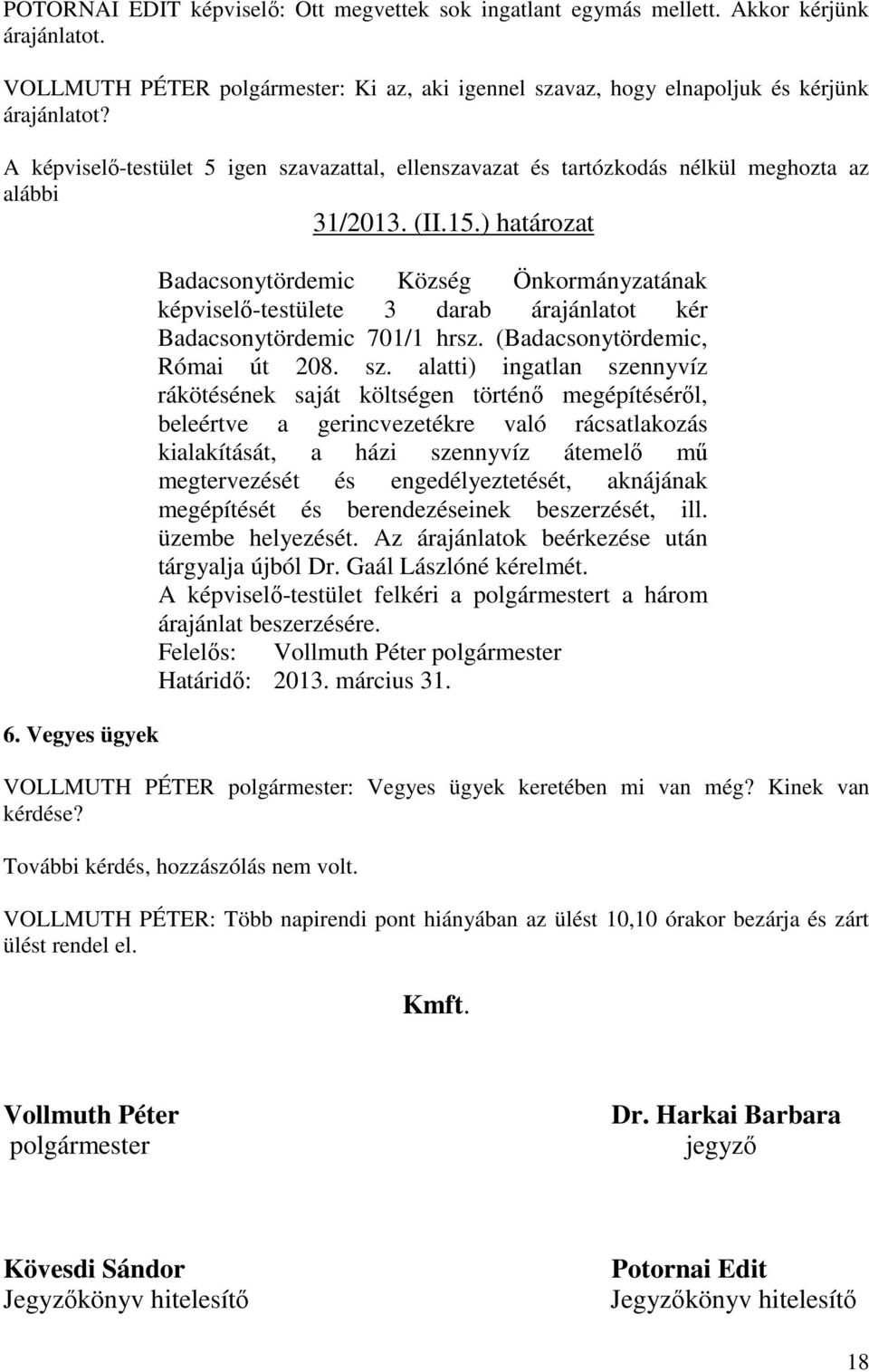 Vegyes ügyek Badacsonytördemic Község Önkormányzatának képviselő-testülete 3 darab árajánlatot kér Badacsonytördemic 701/1 hrsz. (Badacsonytördemic, Római út 208. sz.