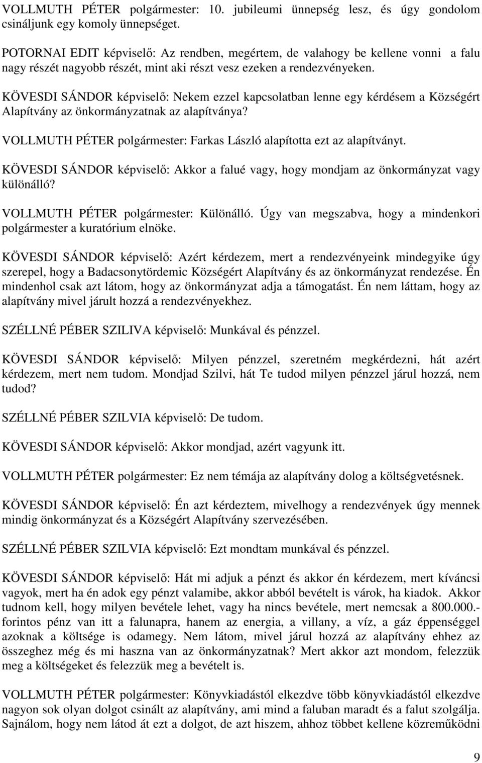 KÖVESDI SÁNDOR képviselő: Nekem ezzel kapcsolatban lenne egy kérdésem a Községért Alapítvány az önkormányzatnak az alapítványa?