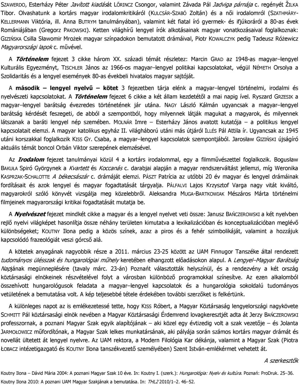 Anna BUTRYM tanulmányában), valamint két fiatal író gyermek- és ifjúkoráról a 80-as évek Romániájában (Gregorz PAKOWSKI).