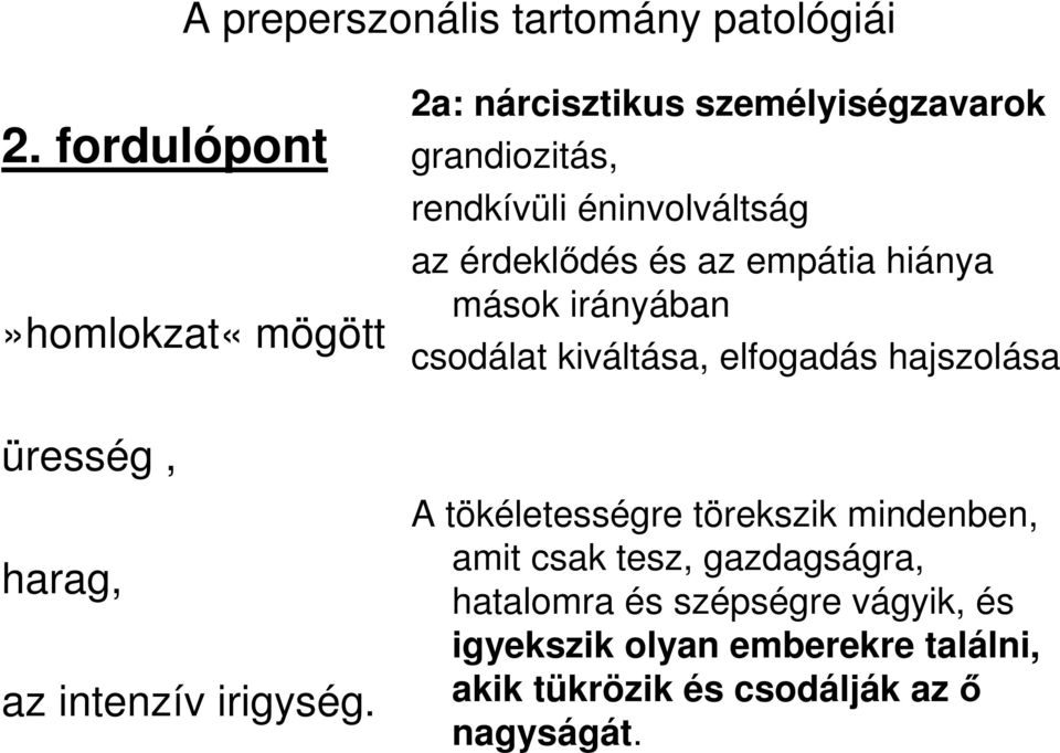 mások irányában csodálat kiváltása, elfogadás hajszolása A tökéletességre törekszik mindenben, amit csak tesz,