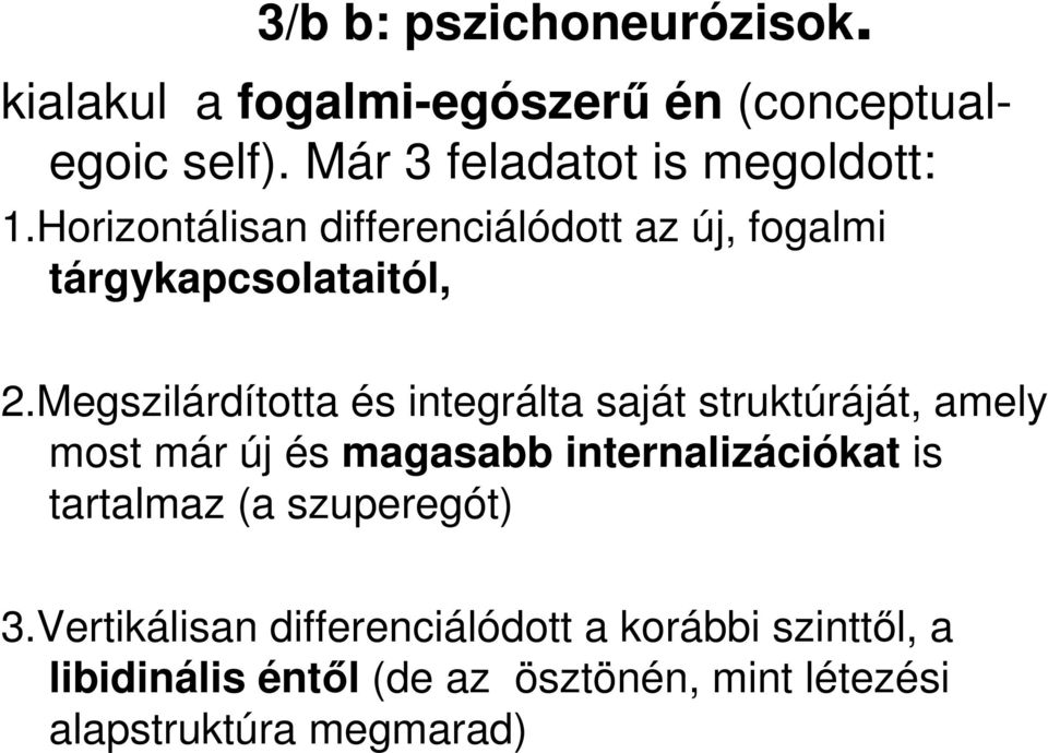 Megszilárdította és integrálta saját struktúráját, amely most már új és magasabb internalizációkat is