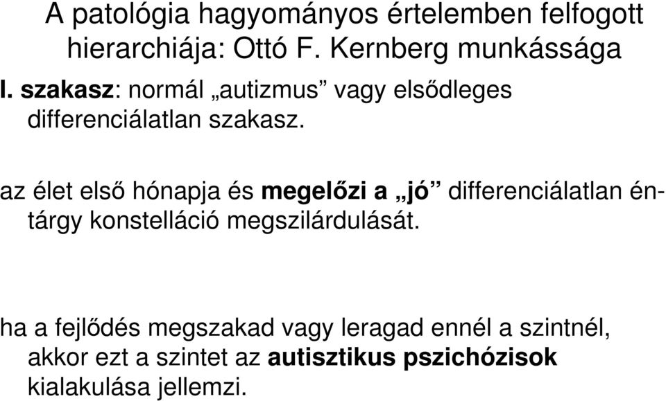 az élet elsı hónapja és megelızi a jó differenciálatlan éntárgy konstelláció megszilárdulását.