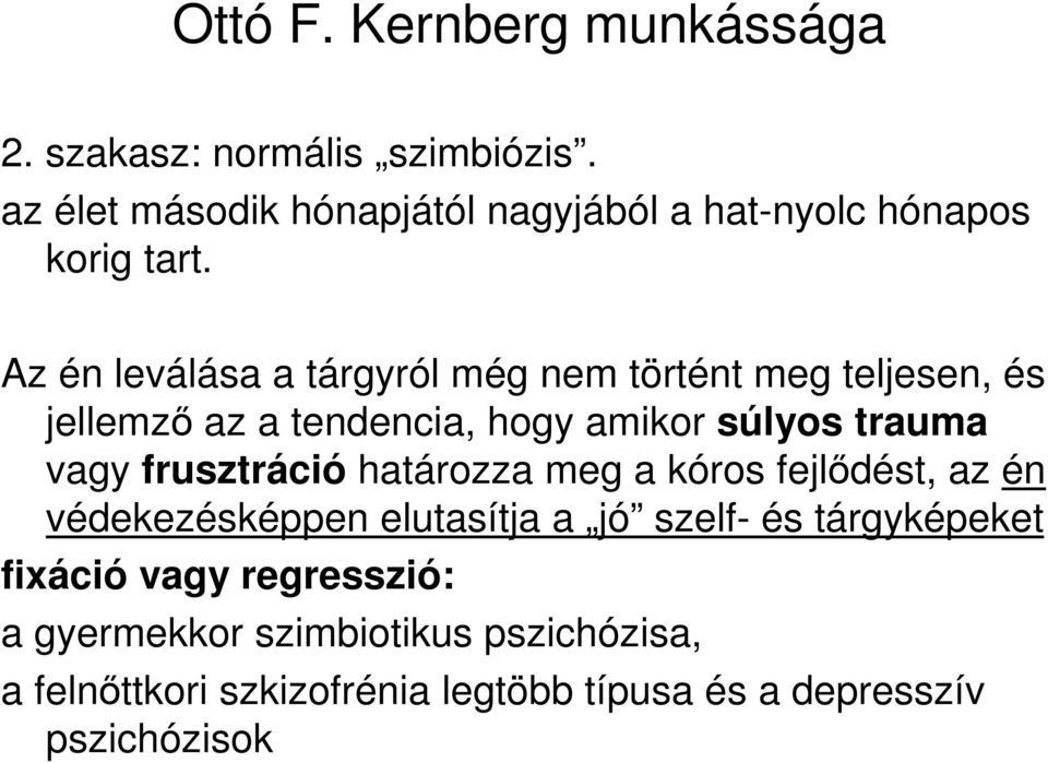 Az én leválása a tárgyról még nem történt meg teljesen, és jellemzı az a tendencia, hogy amikor súlyos trauma vagy