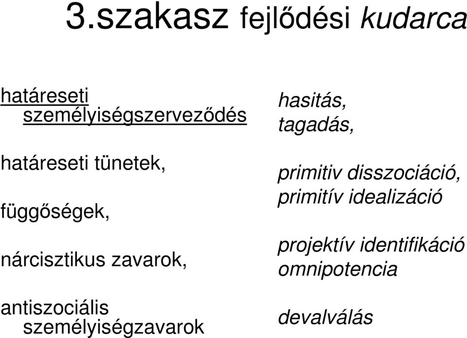 antiszociális személyiségzavarok hasitás, tagadás, primitiv