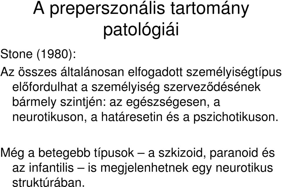 egészségesen, a neurotikuson, a határesetin és a pszichotikuson.