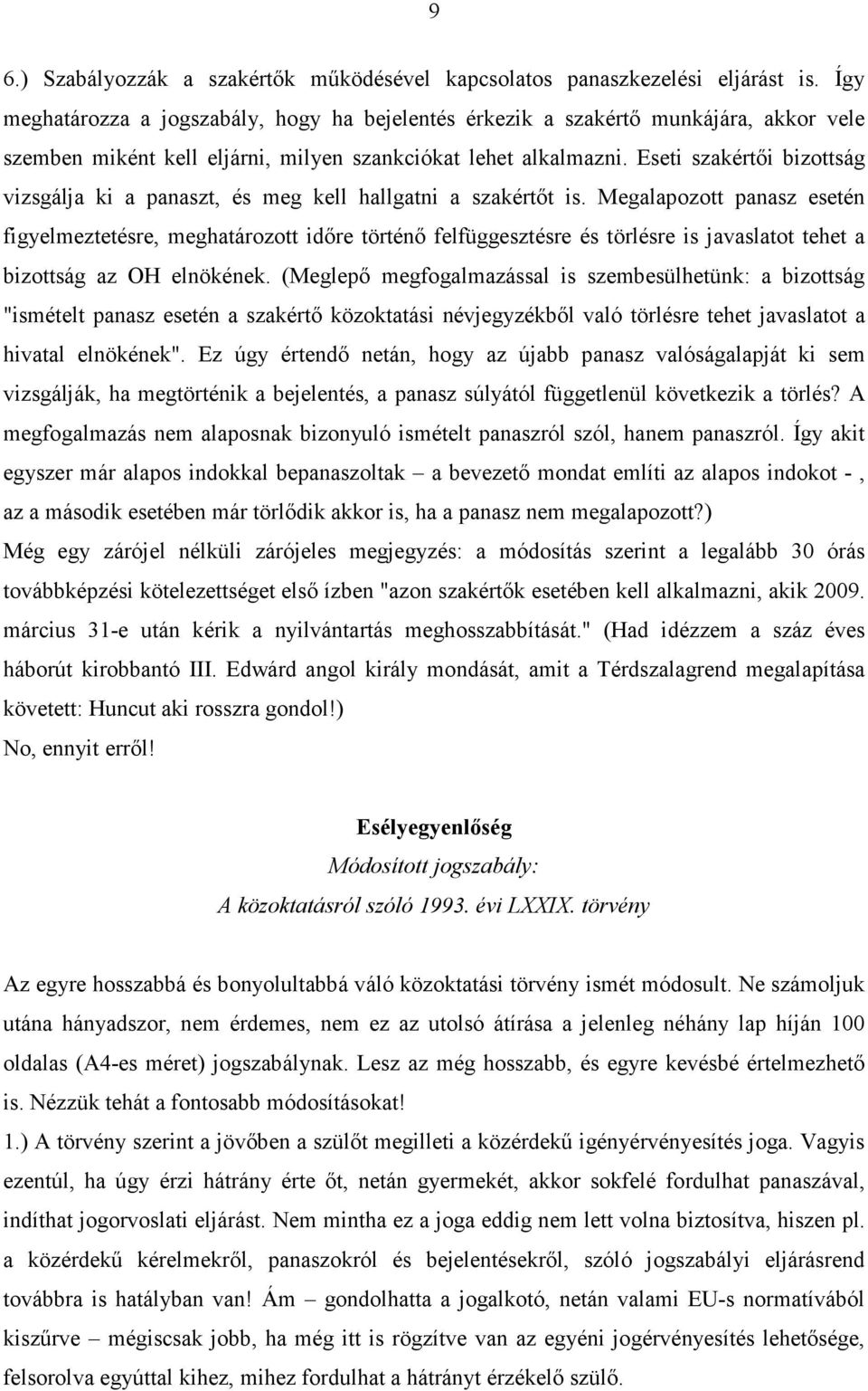 Eseti szakértıi bizottság vizsgálja ki a panaszt, és meg kell hallgatni a szakértıt is.