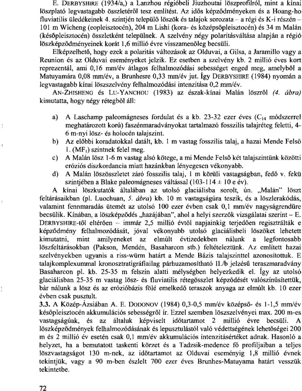 A szelvény négy polaritásváltása alapján a régió löszképződményeinek korát 1,6 millió évre visszamenőleg becsüli.