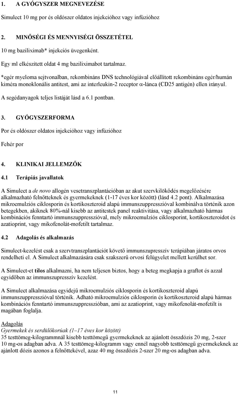 *egér myeloma sejtvonalban, rekombináns DNS technológiával előállított rekombináns egér/humán kiméra monoklonális antitest, ami az interleukin-2 receptor -lánca (CD25 antigén) ellen irányul.