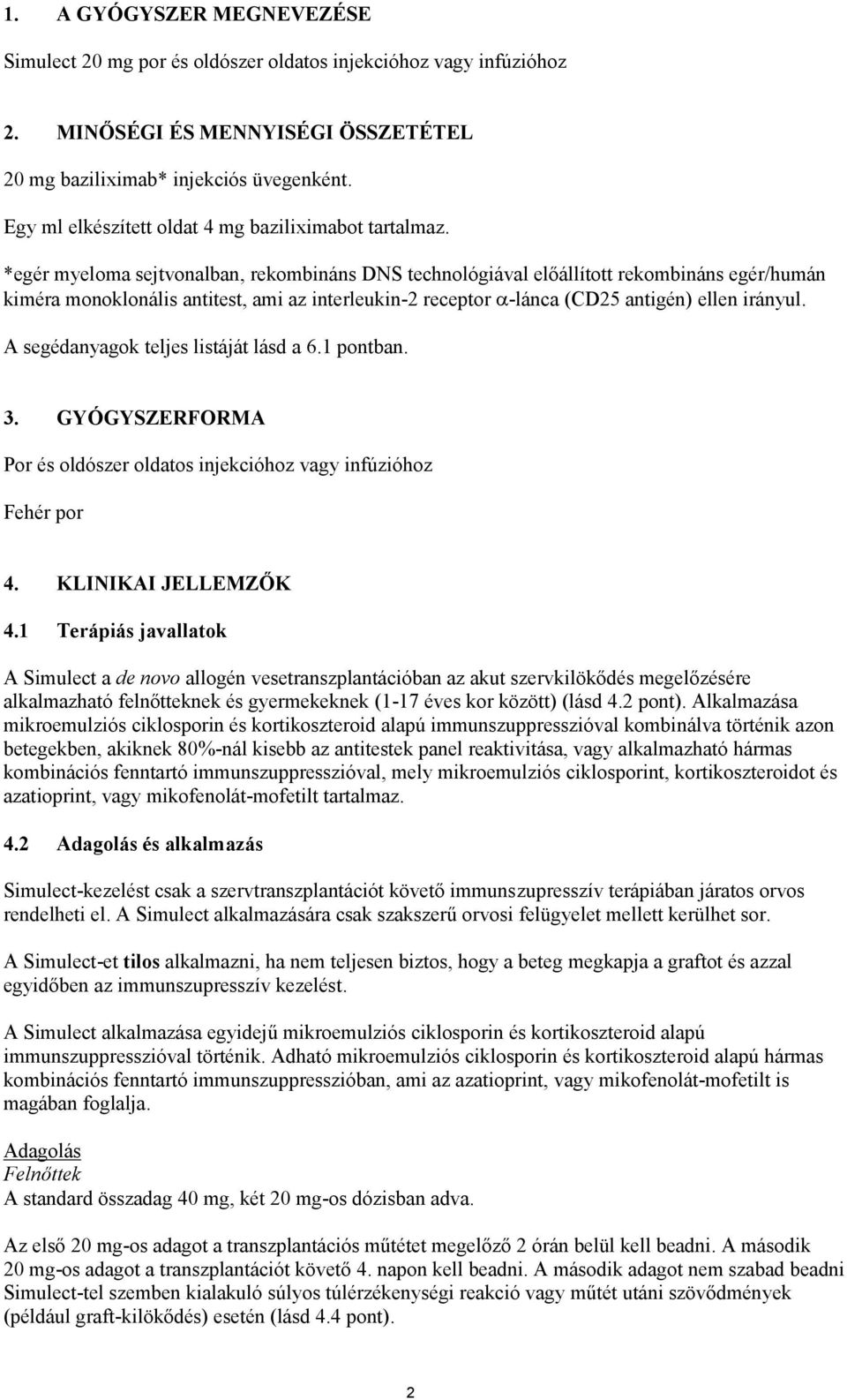 *egér myeloma sejtvonalban, rekombináns DNS technológiával előállított rekombináns egér/humán kiméra monoklonális antitest, ami az interleukin-2 receptor -lánca (CD25 antigén) ellen irányul.