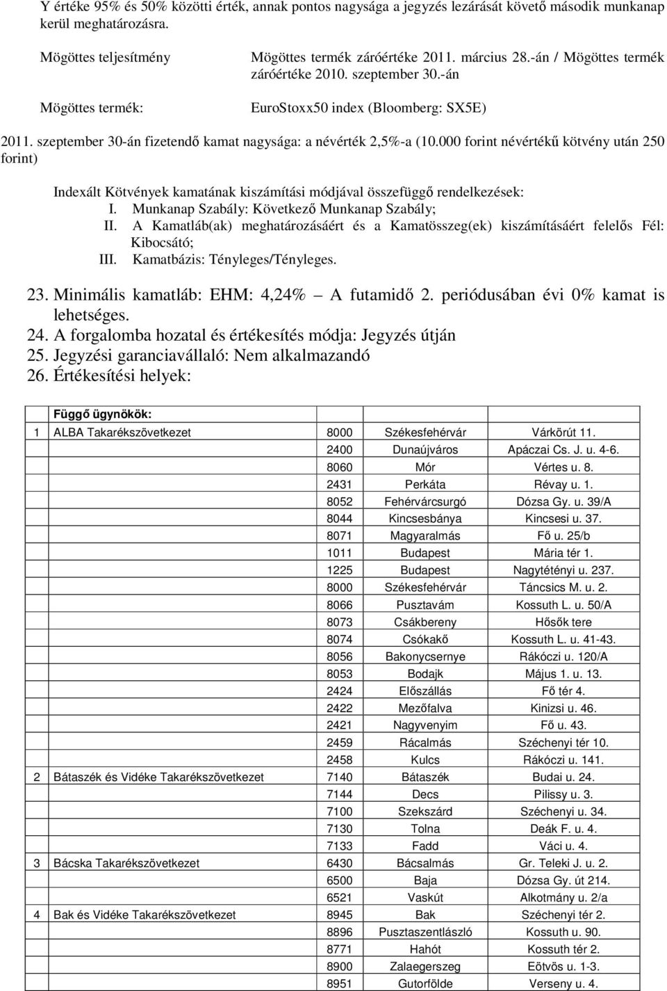 000 forint névértékű kötvény után 250 forint) Indexált Kötvények kamatának kiszámítási módjával összefüggő rendelkezések: I. Munkanap Szabály: Következő Munkanap Szabály; II.