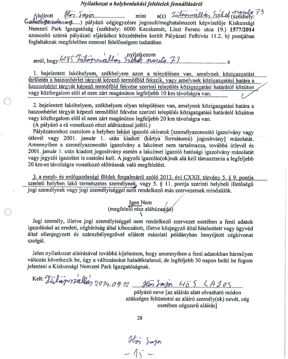 ) 1577/2014 azonosító számú pályázati eljáráshoz közzétételre került Pályázati Felhívás 11.2. h) pontjaban foglaltaknak megfelelően ezennel felelősségem tudatában arról, hogyk?155tc~t1%2...~~ a 1.