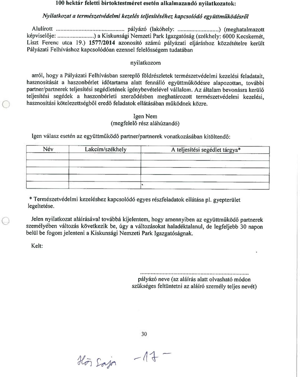 ) 1577/2014 azonosító számú pályázati eljáráshoz közzétételre került Pályázati Felhiváshoz kapcsolódóan ezennel felelősségem tudatában nyilatkozom arról, hogy a Pályázati Felhívásban szereplő