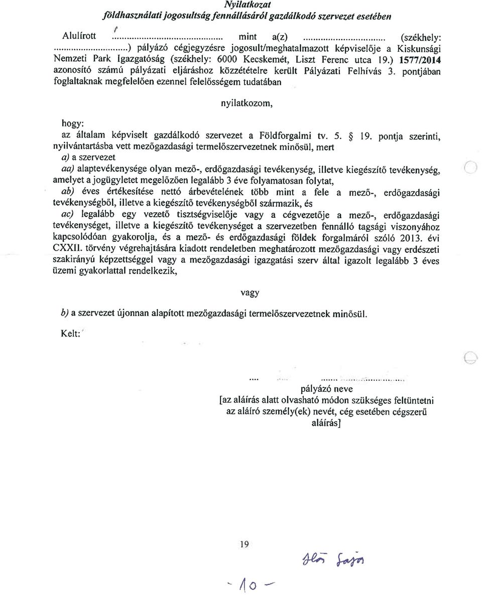 pontjában foglaltaknak megfelelően ezennel felelősségem tudatában nyilatkozom, hogy: az általam képviselt gazdálkodó Szervezet a Földforgalmi tv. 5. * 19.