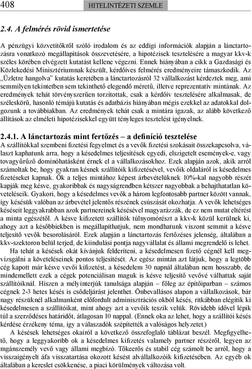 Ennek hiányában a cikk a Gazdasági és Közlekedési Minisztériumnak készült, kérdőíves felmérés eredményeire támaszkodik.