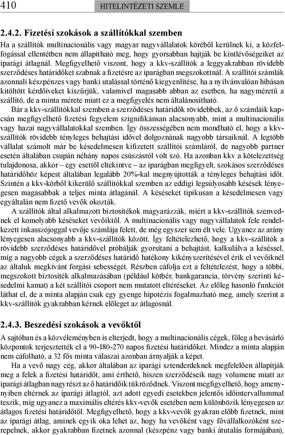 be kintlévőségeiket az iparági átlagnál. Megfigyelhető viszont, hogy a kkv-szállítók a leggyakrabban rövidebb szerződéses határidőket szabnak a fizetésre az iparágban megszokottnál.