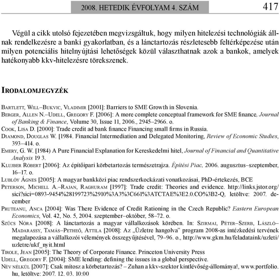 potenciális hitelnyújtási lehetőségek közül választhatnak azok a bankok, amelyek hatékonyabb kkv-hitelezésre törekszenek.