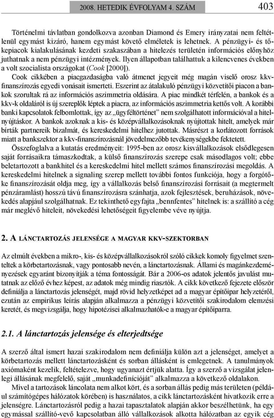 Ilyen állapotban találhattuk a kilencvenes években a volt szocialista országokat (Cook [2000]).