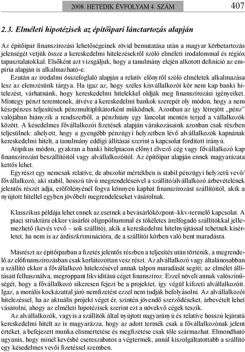 szóló elméleti irodalommal és régiós tapasztalatokkal. Elsőként azt vizsgáljuk, hogy a tanulmány elején alkotott definíció az empíria alapján is alkalmazható-e.