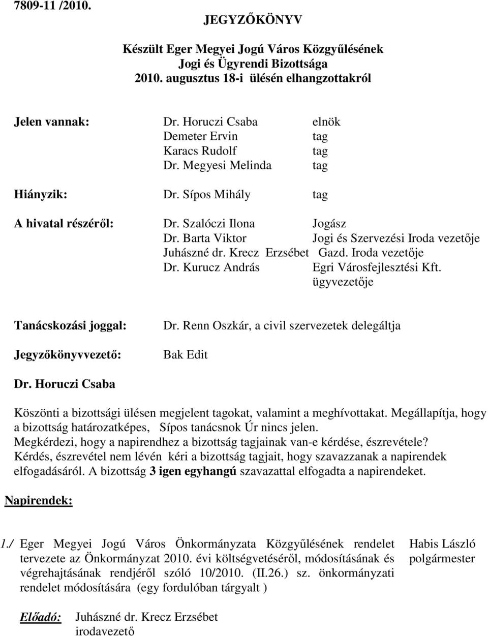 Szalóczi Ilona Jogász Jogi és Szervezési Iroda vezetője Juhászné dr. Krecz Erzsébet Gazd. Iroda vezetője Dr. Kurucz András Egri Városfejlesztési Kft.