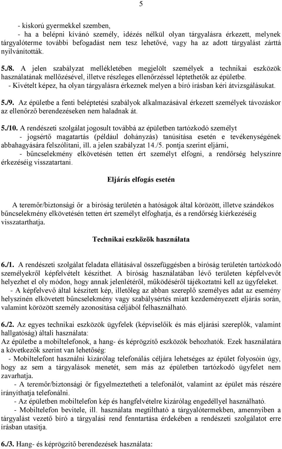 - Kivételt képez, ha olyan tárgyalásra érkeznek melyen a bíró írásban kéri átvizsgálásukat. 5./9.