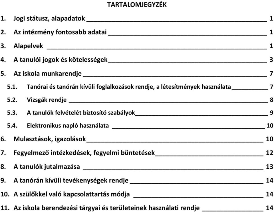 A tanulók felvételét biztosító szabályok 9 5.4. Elektronikus napló használata 10 6. Mulasztások, igazolások 10 7.