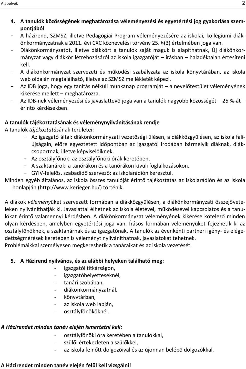 a 2011. évi CXC köznevelési törvény 25. (3) értelmében joga van.