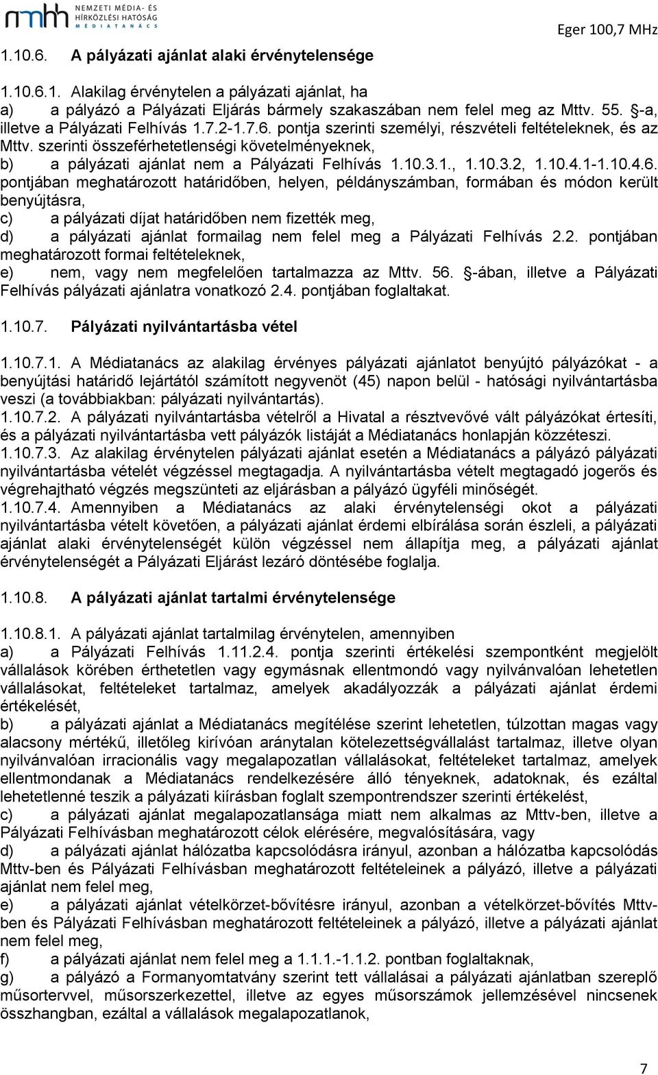 szerinti összeférhetetlenségi követelményeknek, b) a pályázati ajánlat nem a Pályázati Felhívás 1.10.3.1., 1.10.3.2, 1.10.4.1-1.10.4.6.