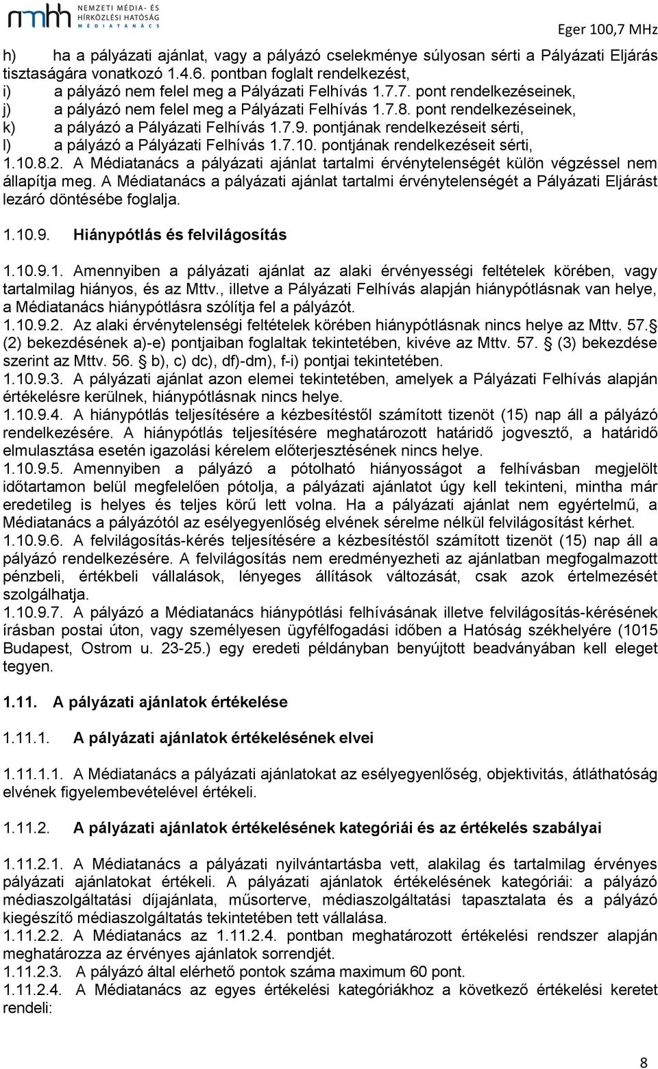 pontjának rendelkezéseit sérti, l) a pályázó a Pályázati Felhívás 1.7.10. pontjának rendelkezéseit sérti, 1.10.8.2.