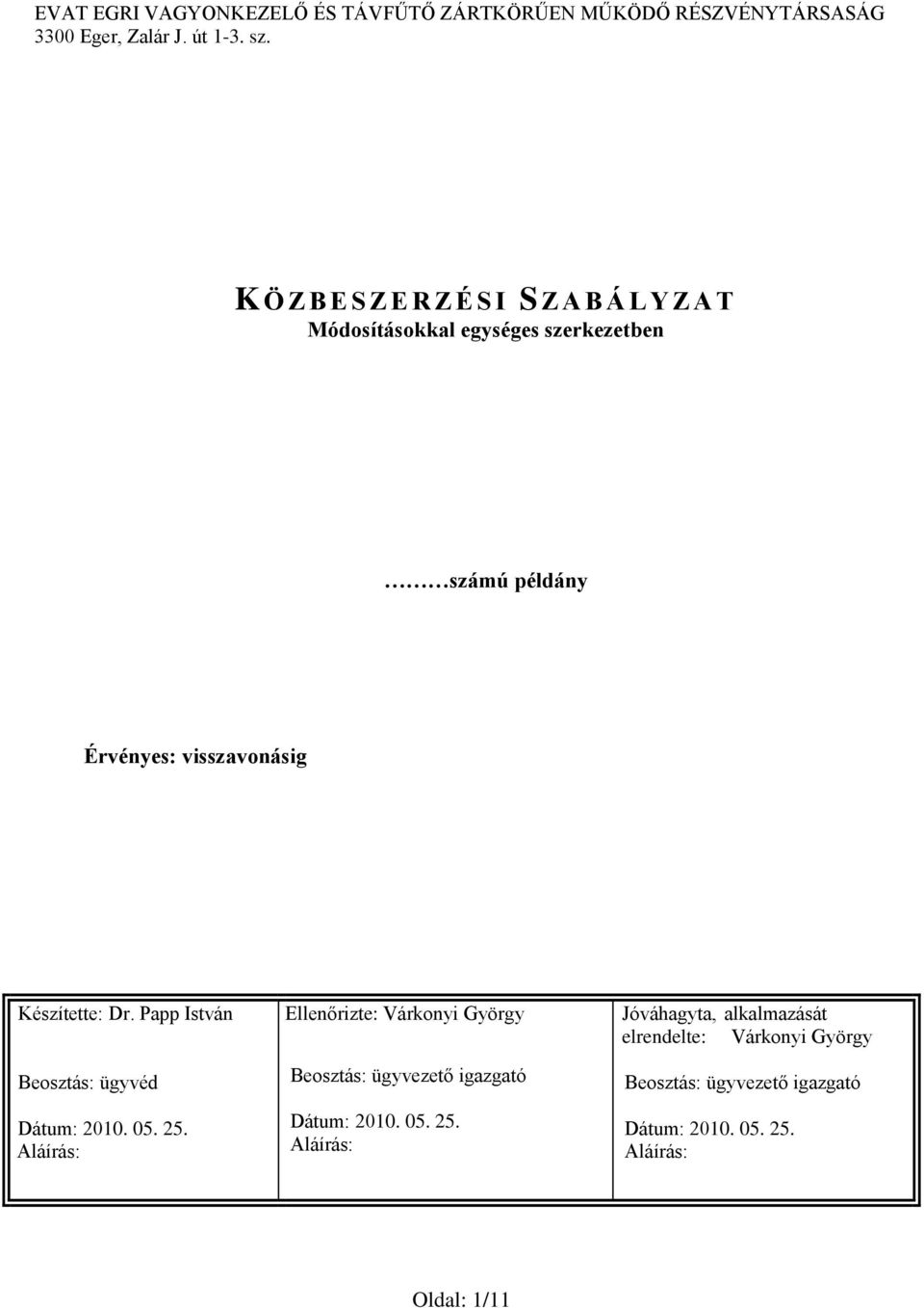 Aláírás: Ellenőrizte: Várkonyi György Beosztás: ügyvezető igazgató Dátum: 2010. 05. 25.