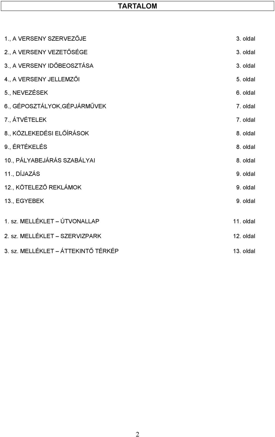 , KÖZLEKEDÉSI ELŐÍRÁSOK 8. oldal 9., ÉRTÉKELÉS 8. oldal 10., PÁLYABEJÁRÁS SZABÁLYAI 8. oldal 11., DÍJAZÁS 9. oldal 12.