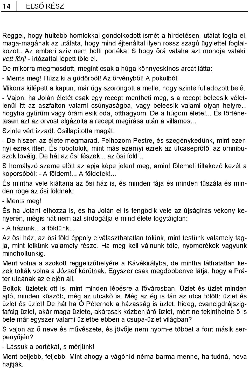 Húzz ki a gödörből! Az örvényből! A pokolból! Mikorra kilépett a kapun, már úgy szorongott a melle, hogy szinte fulladozott belé.