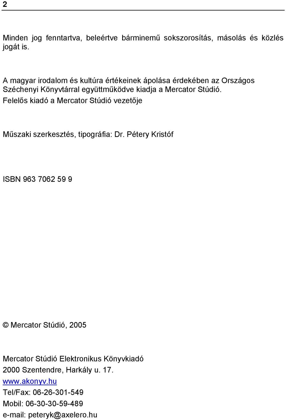 Stúdió. Felelős kiadó a Mercator Stúdió vezetője Műszaki szerkesztés, tipográfia: Dr.