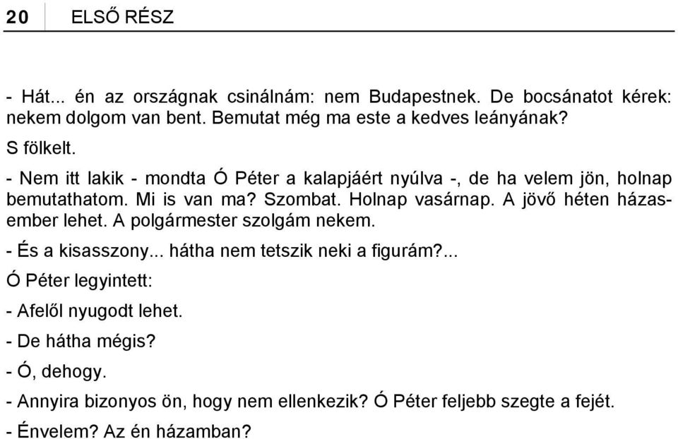 Mi is van ma? Szombat. Holnap vasárnap. A jövő héten házasember lehet. A polgármester szolgám nekem. - És a kisasszony.