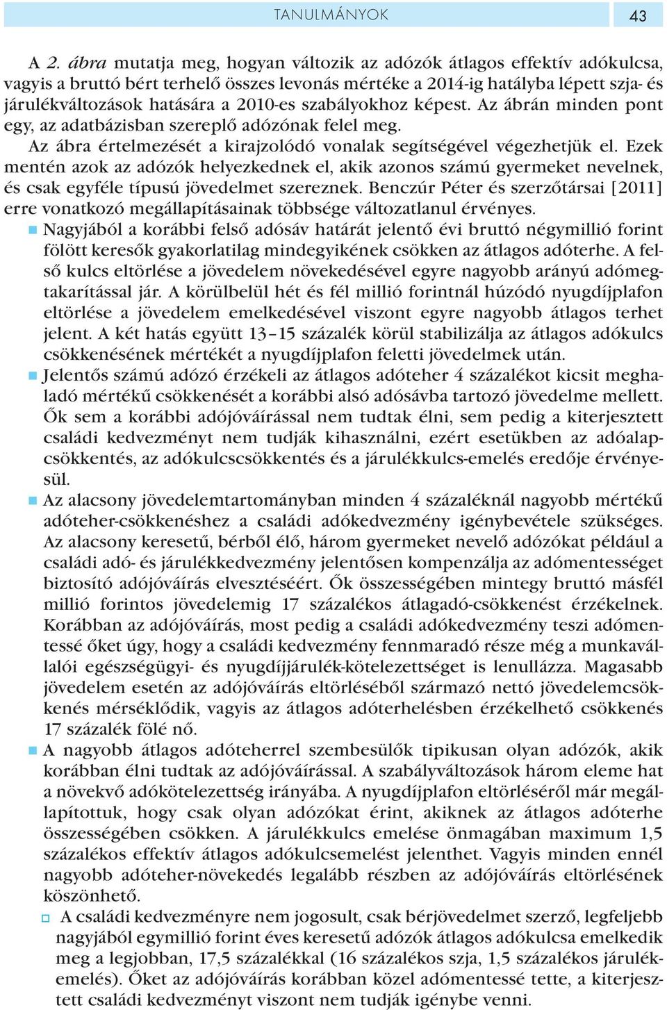 szabályokhoz képest. Az ábrán minden pont egy, az adatbázisban szereplő adózónak felel meg. Az ábra értelmezését a kirajzolódó vonalak segítségével végezhetjük el.