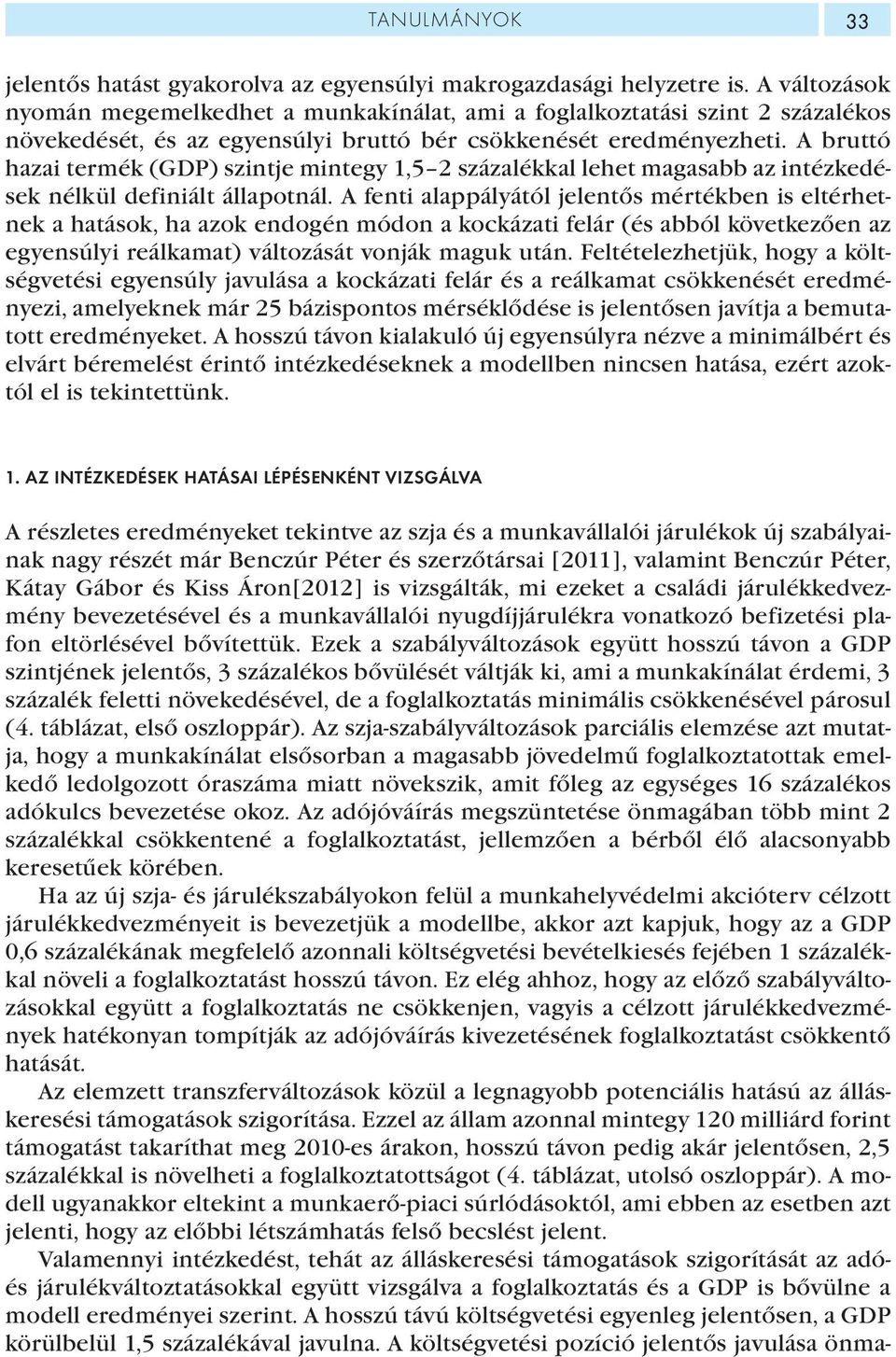 A bruttó hazai termék (GDP) szintje mintegy 1,5 2 százalékkal lehet magasabb az intézkedések nélkül definiált állapotnál.