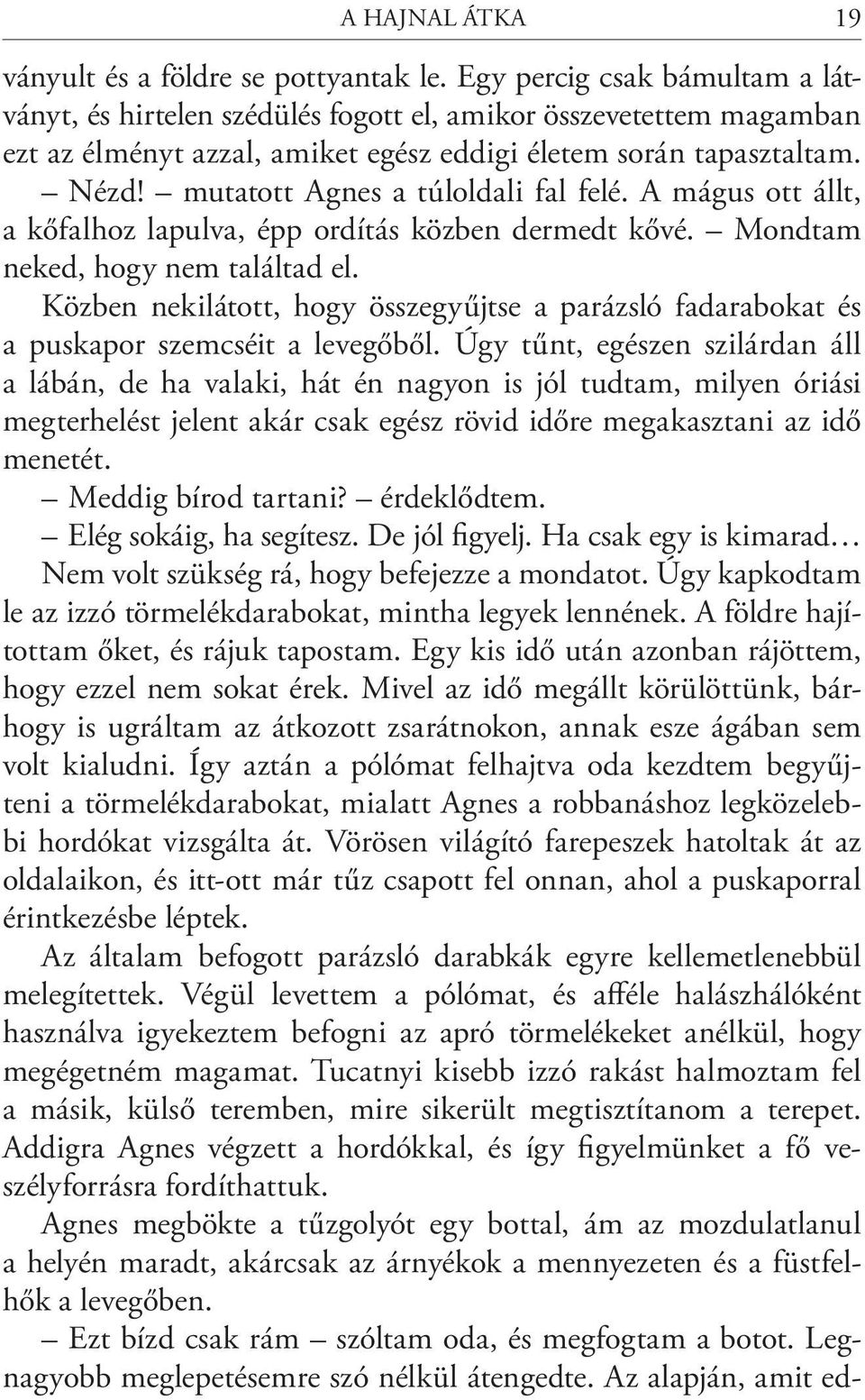 mutatott Agnes a túloldali fal felé. A mágus ott állt, a kőfalhoz lapulva, épp ordítás közben dermedt kővé. Mondtam neked, hogy nem találtad el.