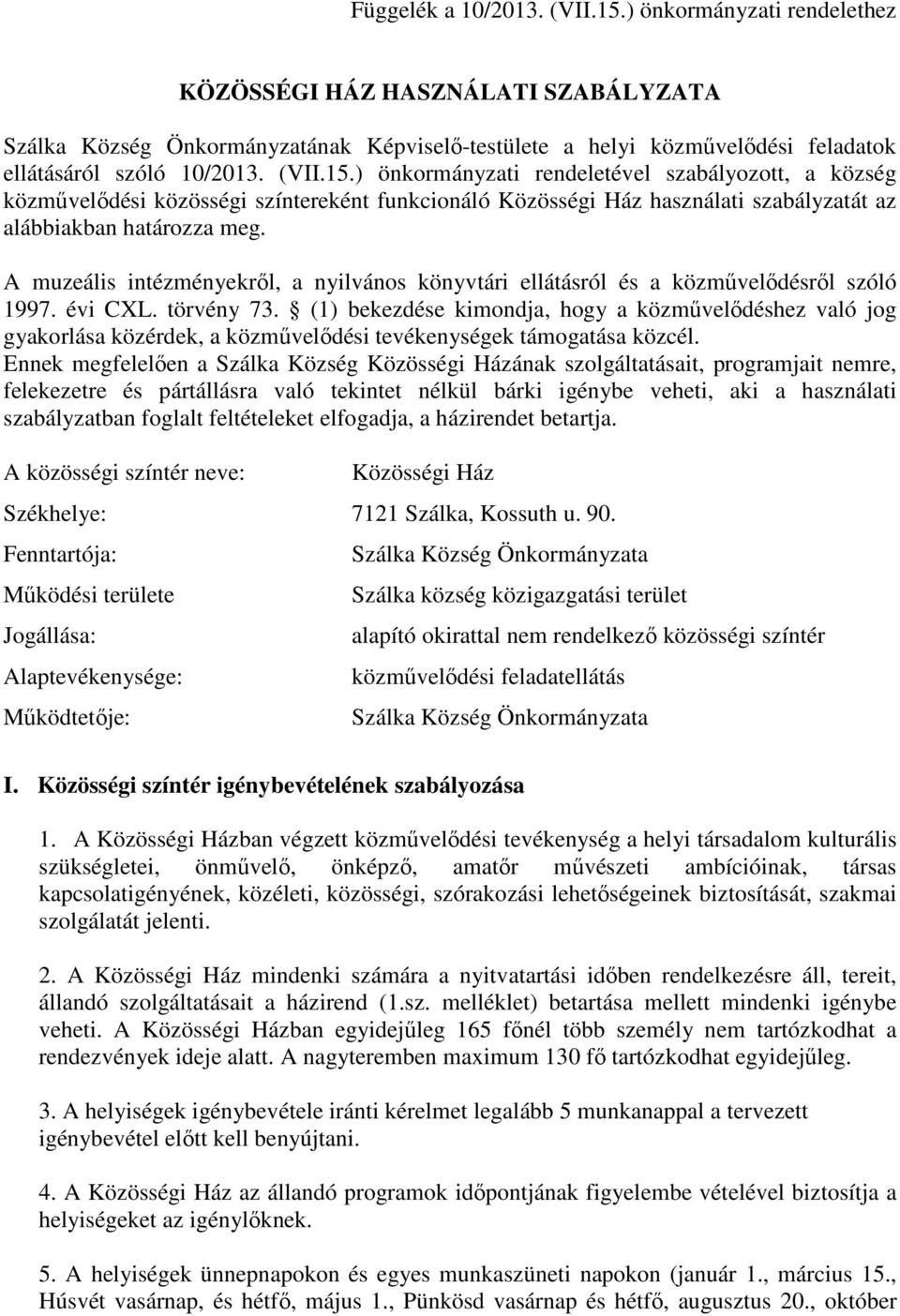 ) önkormányzati rendeletével szabályozott, a község közművelődési közösségi színtereként funkcionáló Közösségi Ház használati szabályzatát az alábbiakban határozza meg.