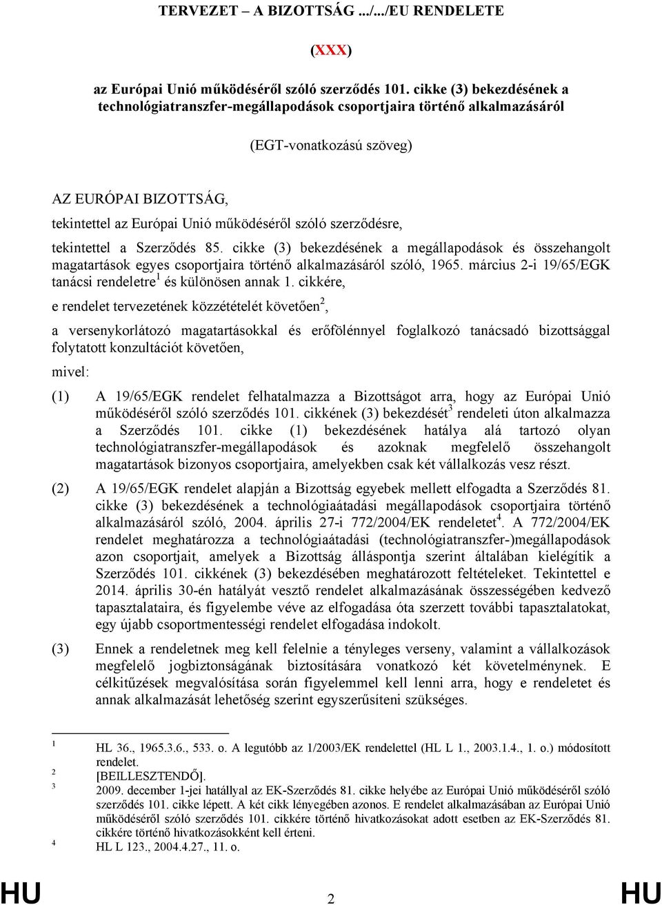 szerződésre, tekintettel a Szerződés 85. cikke (3) bekezdésének a megállapodások és összehangolt magatartások egyes csoportjaira történő alkalmazásáról szóló, 1965.