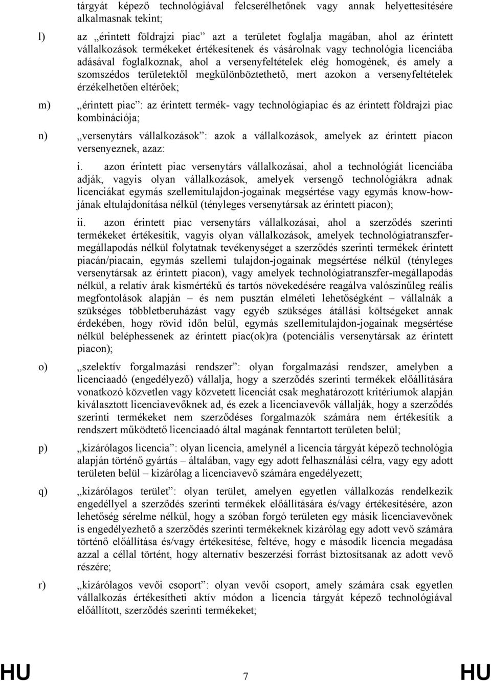 versenyfeltételek érzékelhetően eltérőek; m) érintett piac : az érintett termék- vagy technológiapiac és az érintett földrajzi piac kombinációja; n) versenytárs vállalkozások : azok a vállalkozások,