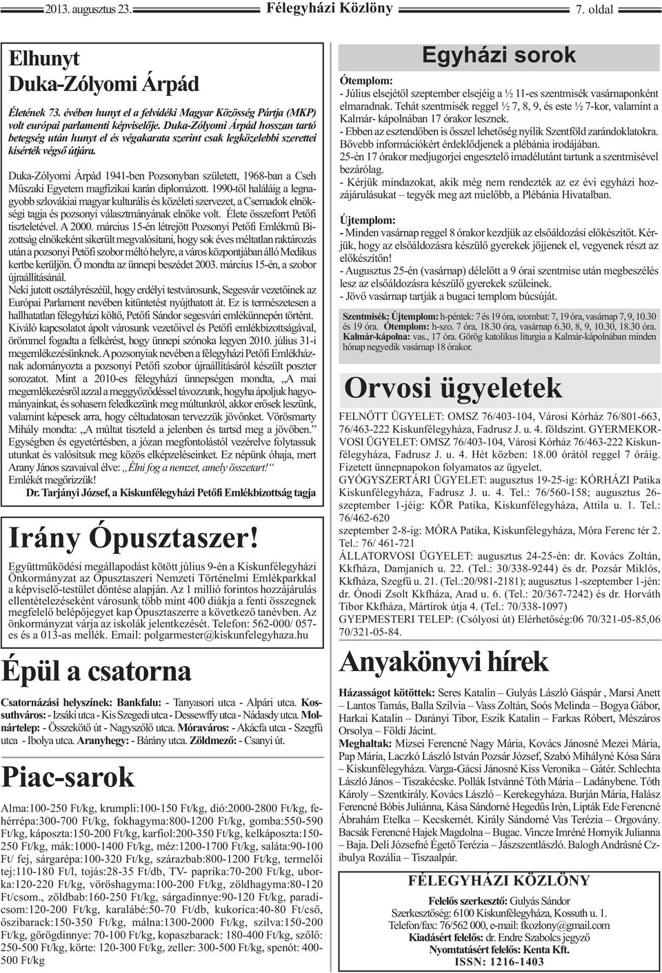 Duka-Zólyomi Árpád 1941-ben Pozsonyban született, 1968-ban a Cseh Műszaki Egyetem magfizikai karán diplomázott.