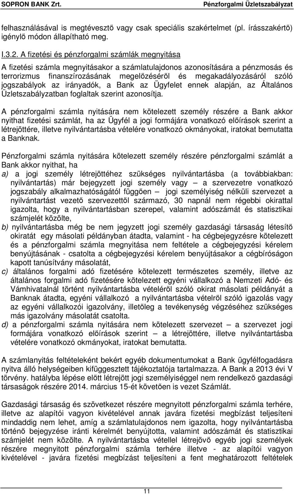 jogszabályok az irányadók, a Bank az Ügyfelet ennek alapján, az Általános Üzletszabályzatban foglaltak szerint azonosítja.