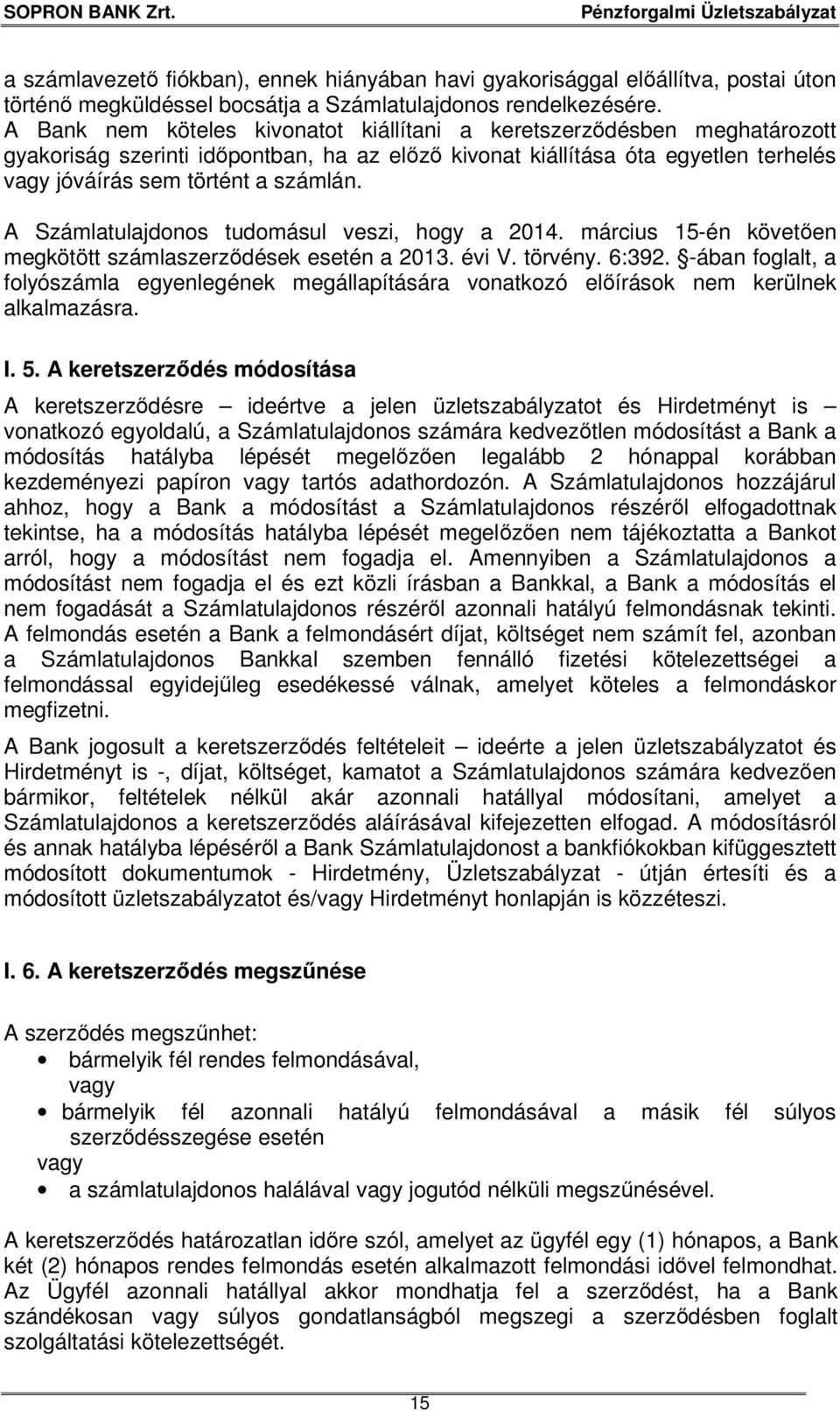 A Számlatulajdonos tudomásul veszi, hogy a 2014. március 15-én követően megkötött számlaszerződések esetén a 2013. évi V. törvény. 6:392.