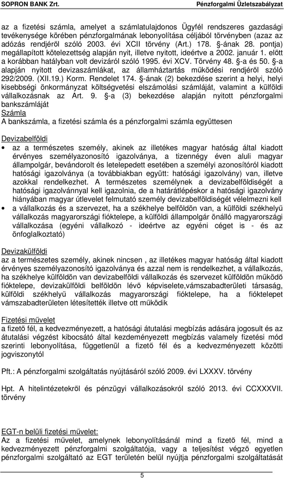 Törvény 48. -a és 50. -a alapján nyitott devizaszámlákat, az államháztartás működési rendjéről szóló 292/2009. (XII.19.) Korm. Rendelet 174.