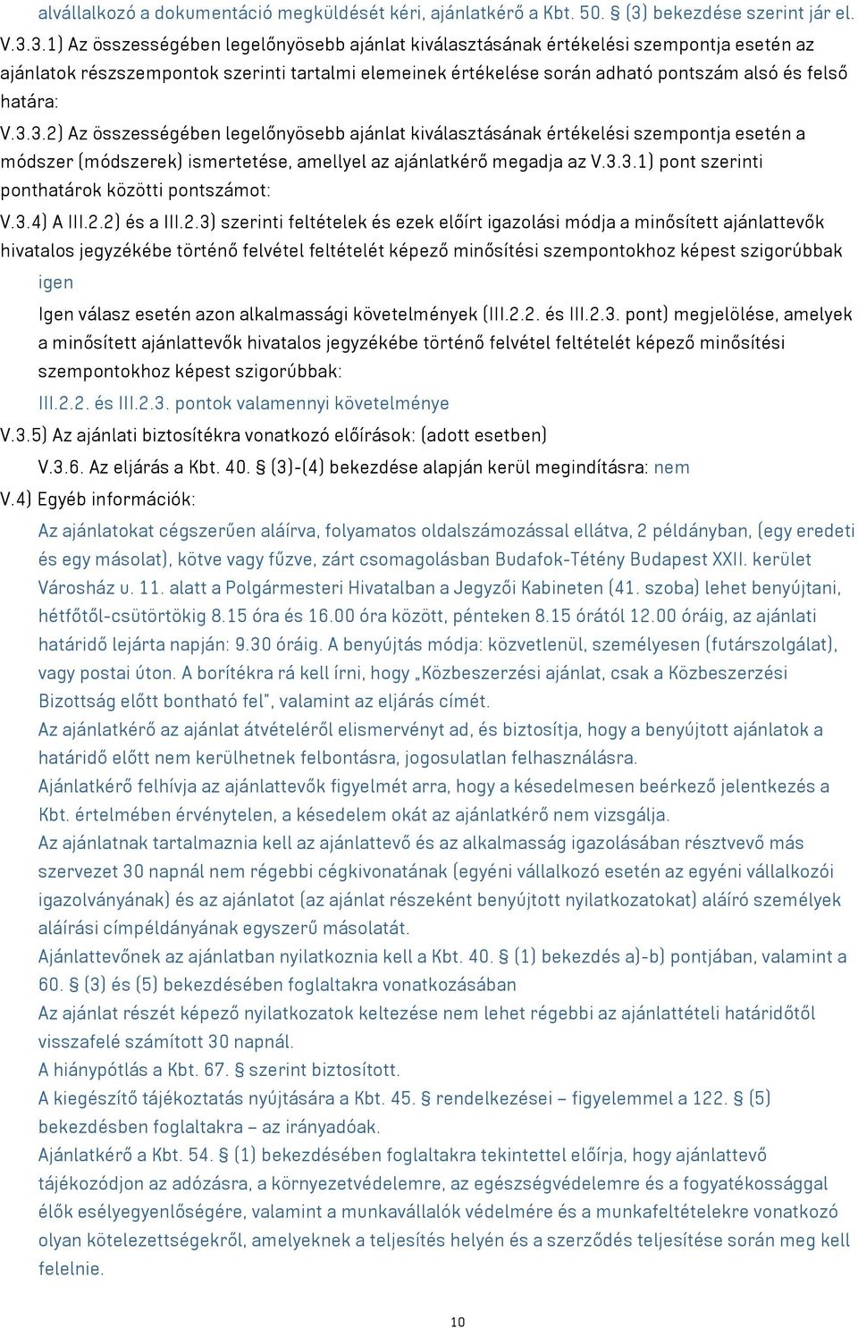 3.1) Az összességében legelőnyösebb ajánlat kiválasztásának értékelési szempontja esetén az ajánlatok részszempontok szerinti tartalmi elemeinek értékelése során adható pontszám alsó és felső határa: