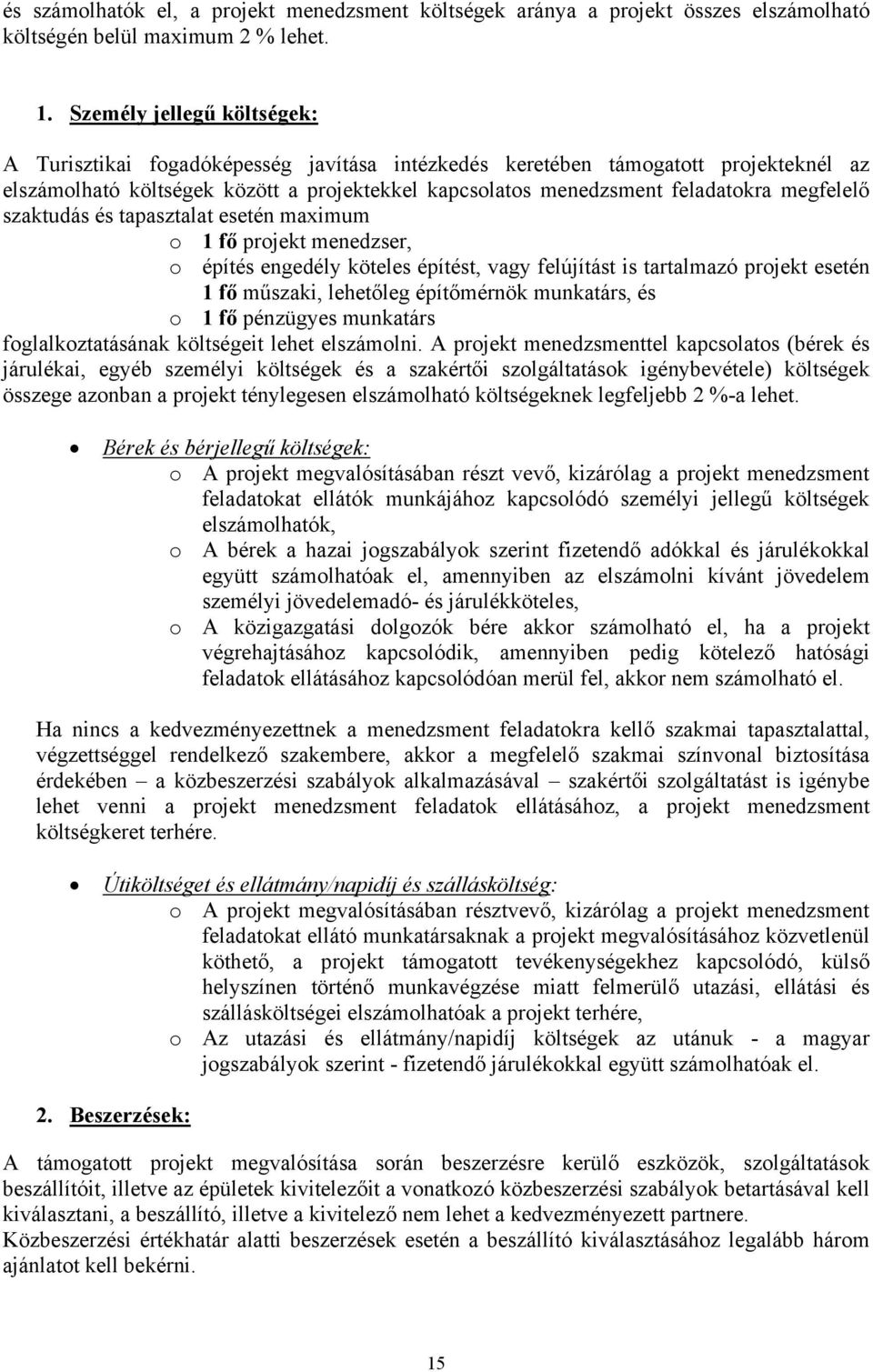 megfelelő szaktudás és tapasztalat esetén maximum o 1 fő projekt menedzser, o építés engedély köteles építést, vagy felújítást is tartalmazó projekt esetén 1 fő műszaki, lehetőleg építőmérnök