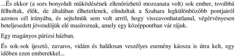 visszavonhatatlanul, végérvényesen beteljesedett jövendőjük elé masíroznak, amely egy középpontban vár rájuk.